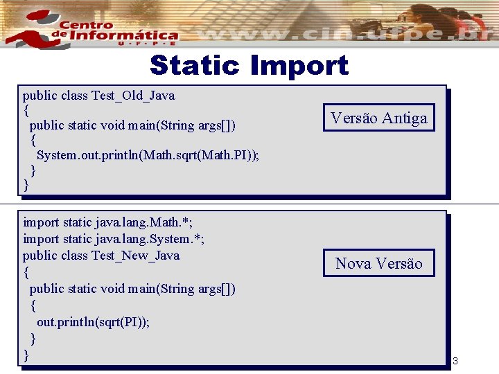 Static Import public class Test_Old_Java { public static void main(String args[]) { System. out.