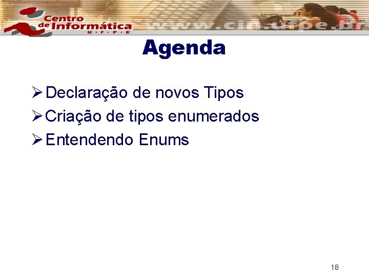 Agenda Ø Declaração de novos Tipos Ø Criação de tipos enumerados Ø Entendendo Enums