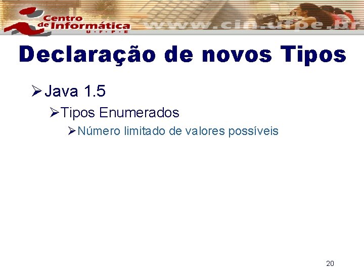 Declaração de novos Tipos Ø Java 1. 5 ØTipos Enumerados ØNúmero limitado de valores