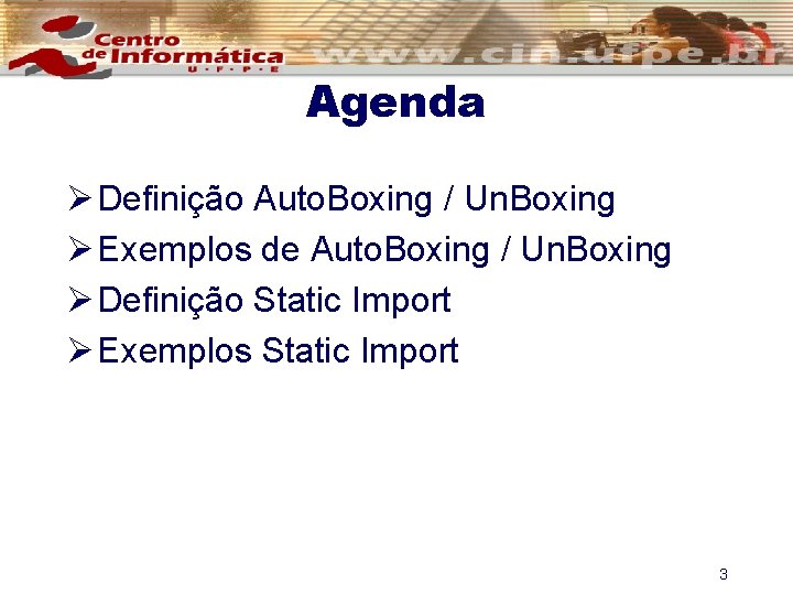 Agenda Ø Definição Auto. Boxing / Un. Boxing Ø Exemplos de Auto. Boxing /