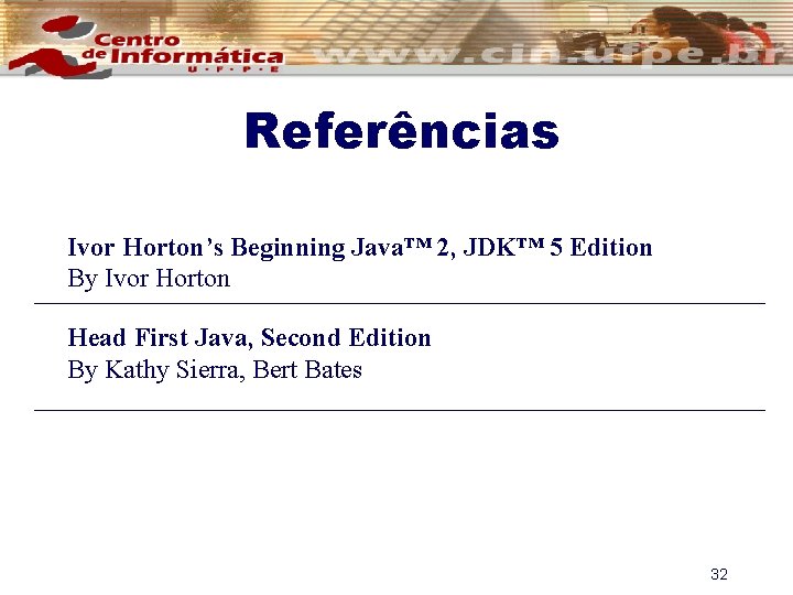 Referências Ivor Horton’s Beginning Java™ 2, JDK™ 5 Edition By Ivor Horton Head First