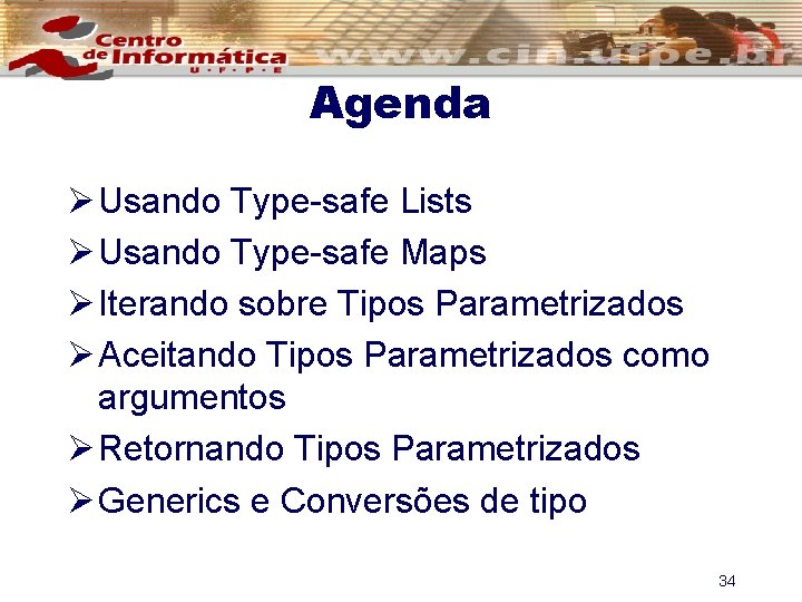 Agenda Ø Usando Type-safe Lists Ø Usando Type-safe Maps Ø Iterando sobre Tipos Parametrizados