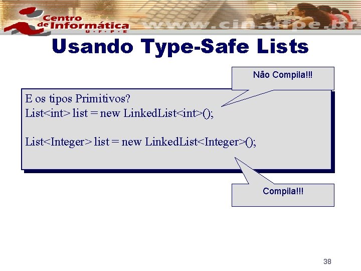 Usando Type-Safe Lists Não Compila!!! E os tipos Primitivos? List<int> list = new Linked.