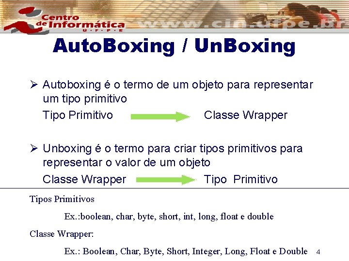 Auto. Boxing / Un. Boxing Ø Autoboxing é o termo de um objeto para