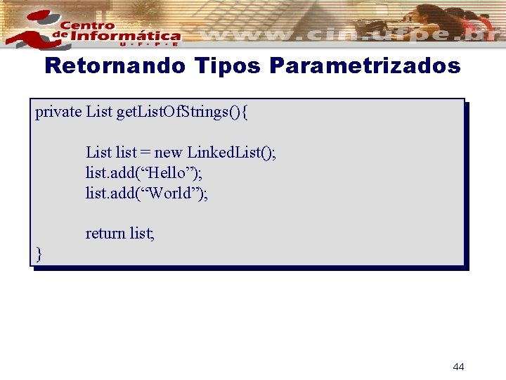 Retornando Tipos Parametrizados private List get. List. Of. Strings(){ List list = new Linked.
