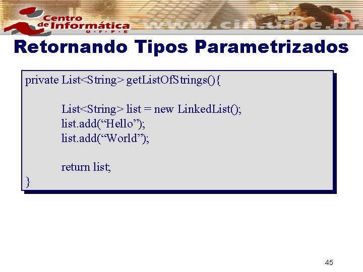 Retornando Tipos Parametrizados private List<String> get. List. Of. Strings(){ List<String> list = new Linked.