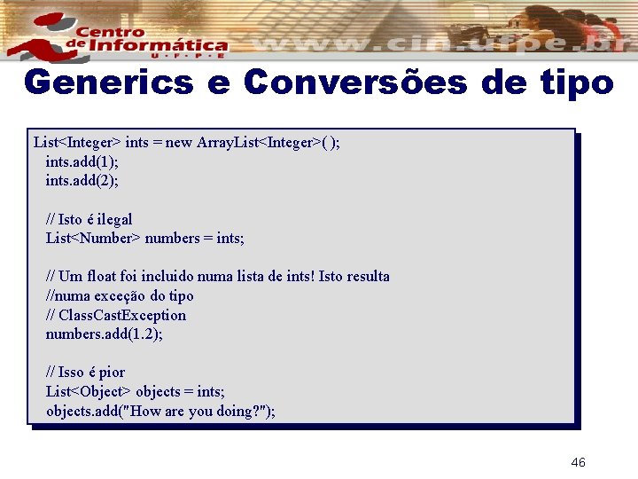 Generics e Conversões de tipo List<Integer> ints = new Array. List<Integer>( ); ints. add(1);