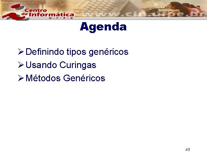 Agenda Ø Definindo tipos genéricos Ø Usando Curingas Ø Métodos Genéricos 49 