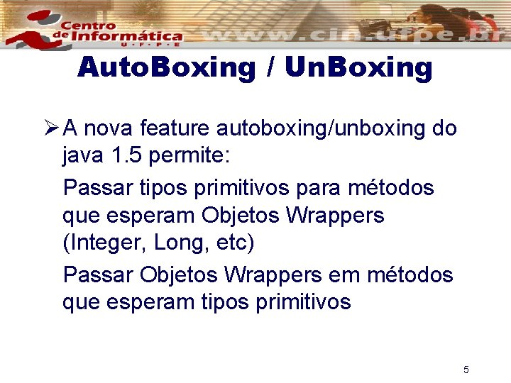 Auto. Boxing / Un. Boxing Ø A nova feature autoboxing/unboxing do java 1. 5