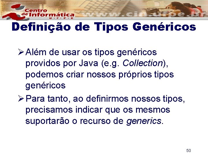Definição de Tipos Genéricos Ø Além de usar os tipos genéricos providos por Java