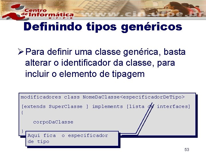 Definindo tipos genéricos Ø Para definir uma classe genérica, basta alterar o identificador da