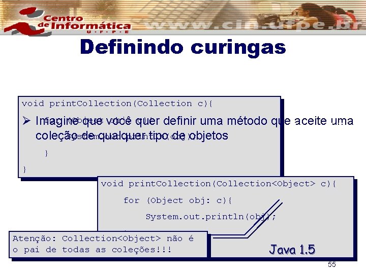 Definindo curingas void print. Collection(Collection c){ for (Object obj: quer c){ definir uma método