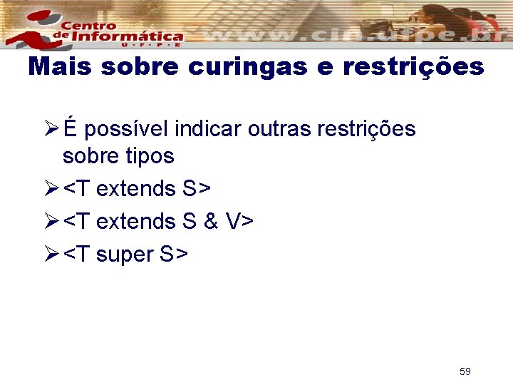 Mais sobre curingas e restrições Ø É possível indicar outras restrições sobre tipos Ø