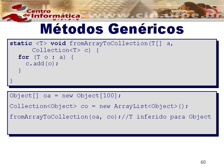 Métodos Genéricos static <T> void from. Array. To. Collection(T[] a, Collection<T> c) { for