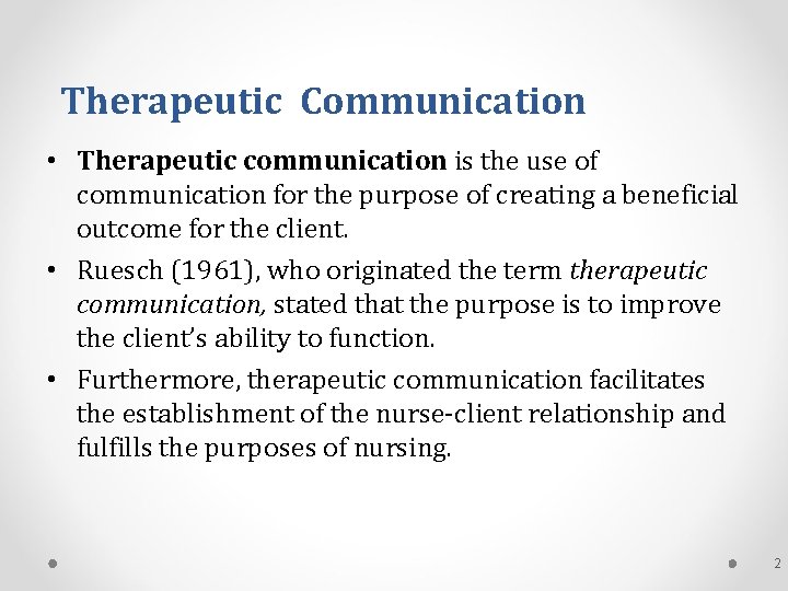 Therapeutic Communication • Therapeutic communication is the use of communication for the purpose of