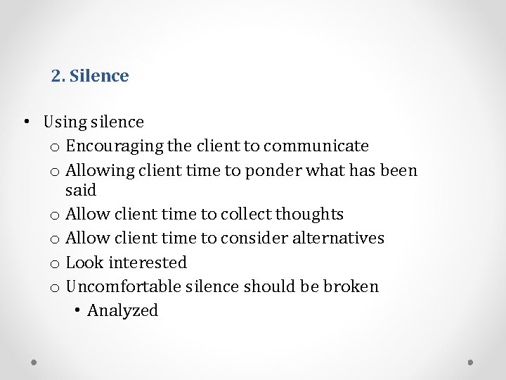 2. Silence • Using silence o Encouraging the client to communicate o Allowing client