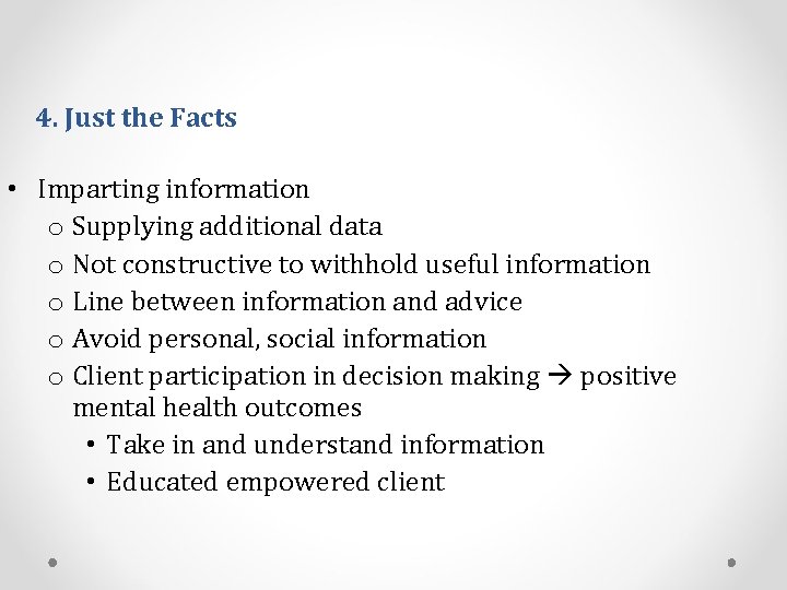 4. Just the Facts • Imparting information o Supplying additional data o Not constructive