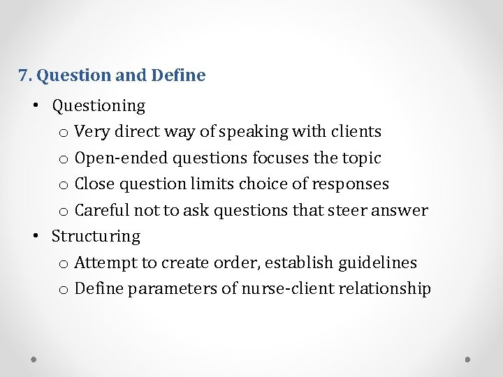 7. Question and Define • Questioning o Very direct way of speaking with clients