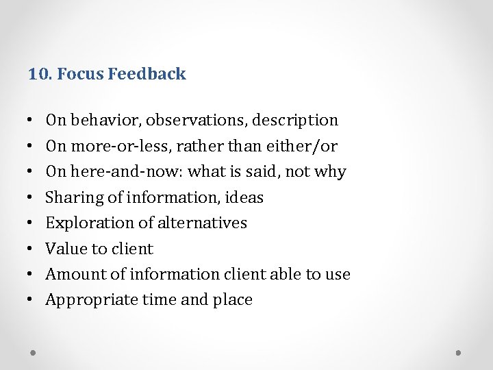 10. Focus Feedback • • On behavior, observations, description On more-or-less, rather than either/or