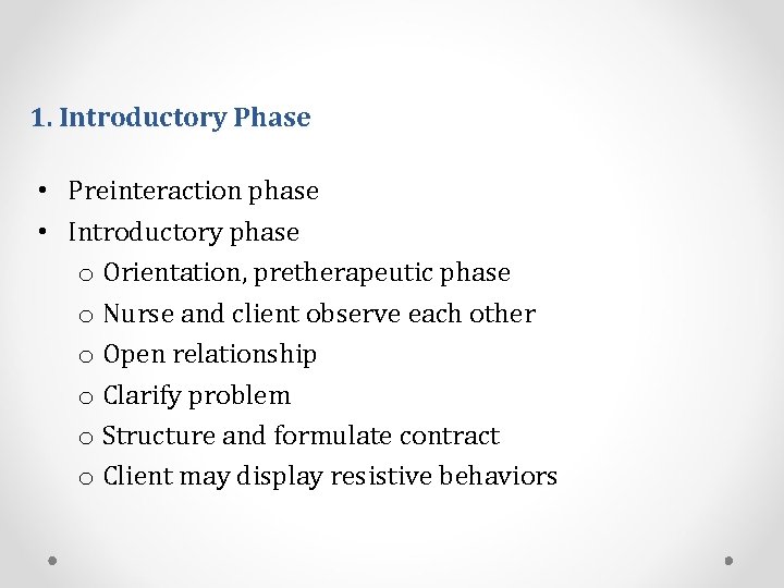 1. Introductory Phase • Preinteraction phase • Introductory phase o Orientation, pretherapeutic phase o