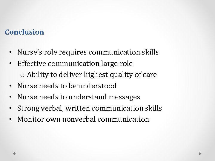 Conclusion • Nurse’s role requires communication skills • Effective communication large role o Ability