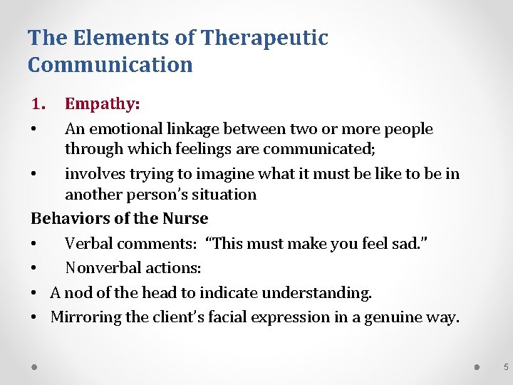 The Elements of Therapeutic Communication 1. • Empathy: An emotional linkage between two or