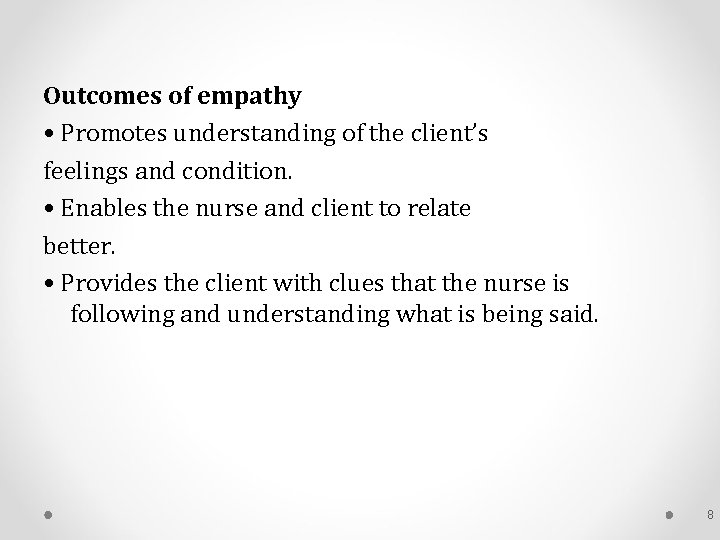 Outcomes of empathy • Promotes understanding of the client’s feelings and condition. • Enables