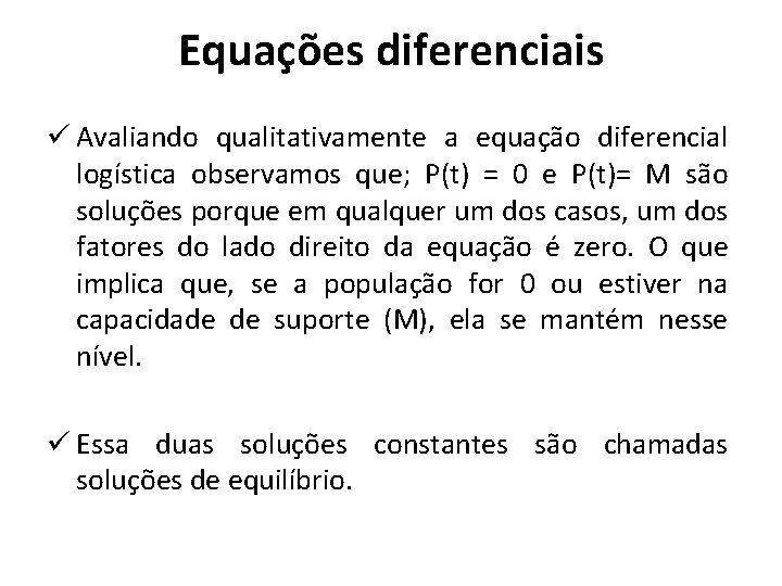 Equações diferenciais ü Avaliando qualitativamente a equação diferencial logística observamos que; P(t) = 0