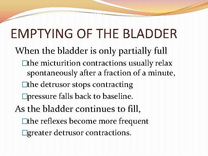 EMPTYING OF THE BLADDER When the bladder is only partially full �the micturition contractions