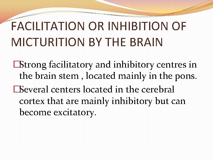 FACILITATION OR INHIBITION OF MICTURITION BY THE BRAIN �Strong facilitatory and inhibitory centres in