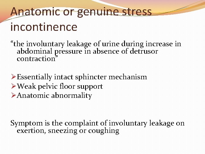 Anatomic or genuine stress incontinence “the involuntary leakage of urine during increase in abdominal