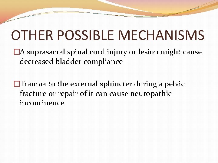 OTHER POSSIBLE MECHANISMS �A suprasacral spinal cord injury or lesion might cause decreased bladder OTHER POSSIBLE MECHANISMS �A suprasacral spinal cord injury or lesion might cause decreased bladder