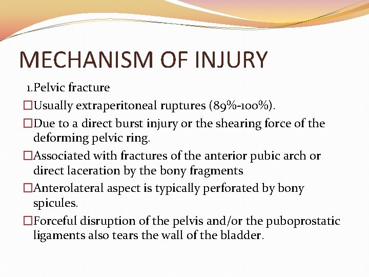 MECHANISM OF INJURY 1. Pelvic fracture �Usually extraperitoneal ruptures (89%-100%). �Due to a direct