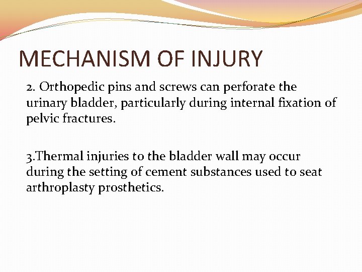 MECHANISM OF INJURY 2. Orthopedic pins and screws can perforate the urinary bladder, particularly MECHANISM OF INJURY 2. Orthopedic pins and screws can perforate the urinary bladder, particularly