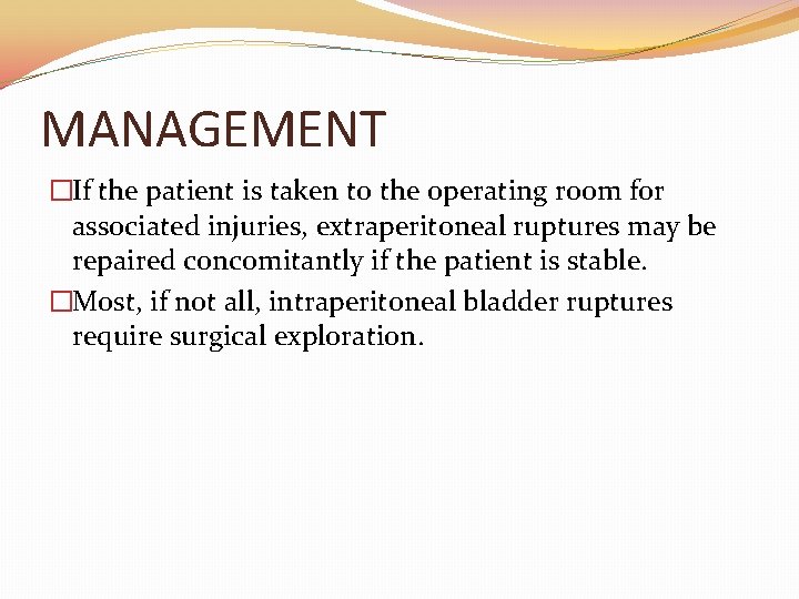 MANAGEMENT �If the patient is taken to the operating room for associated injuries, extraperitoneal MANAGEMENT �If the patient is taken to the operating room for associated injuries, extraperitoneal