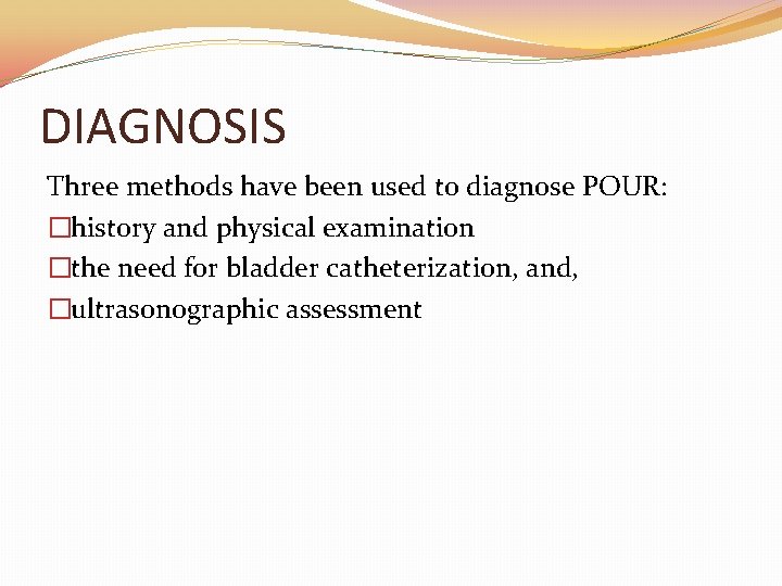 DIAGNOSIS Three methods have been used to diagnose POUR: �history and physical examination �the