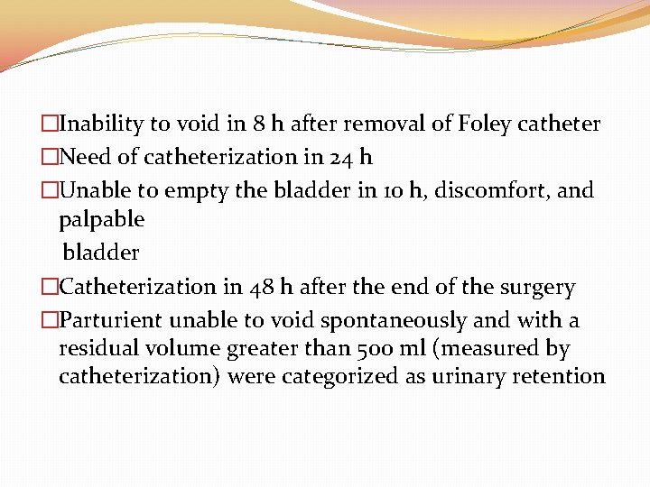 �Inability to void in 8 h after removal of Foley catheter �Need of catheterization