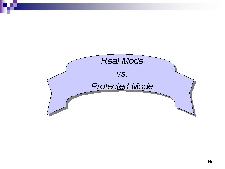 Real Mode vs. Protected Mode 16 