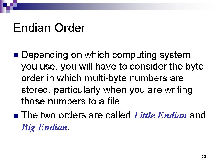 Endian Order Depending on which computing system you use, you will have to consider