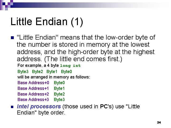 Little Endian (1) n "Little Endian" means that the low-order byte of the number