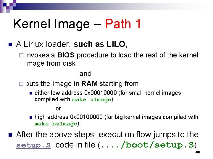 Kernel Image – Path 1 n A Linux loader, such as LILO, ¨ invokes