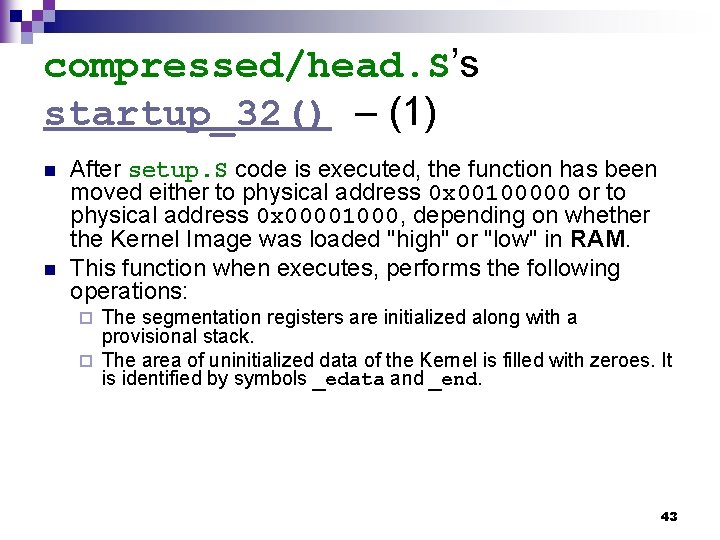 compressed/head. S’s startup_32() – (1) n n After setup. S code is executed, the