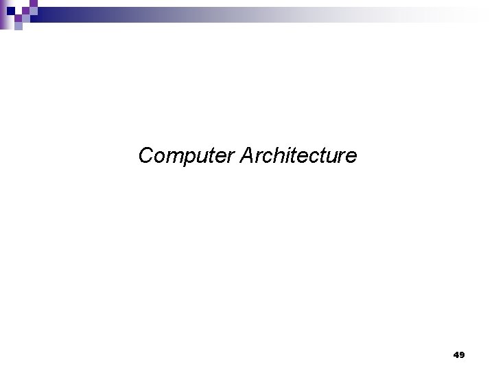 Computer Architecture 49 