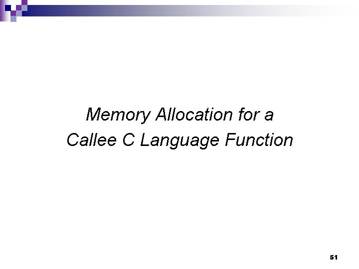 Memory Allocation for a Callee C Language Function 51 