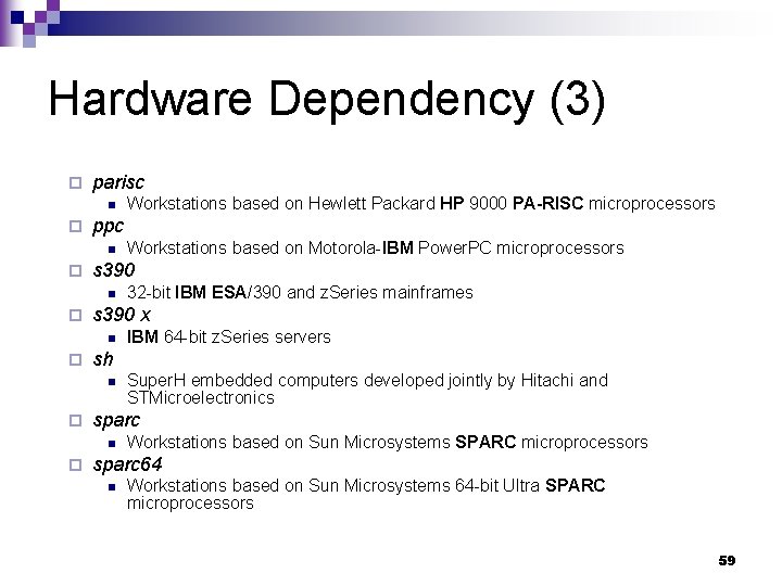 Hardware Dependency (3) ¨ parisc n ¨ ppc n ¨ Super. H embedded computers