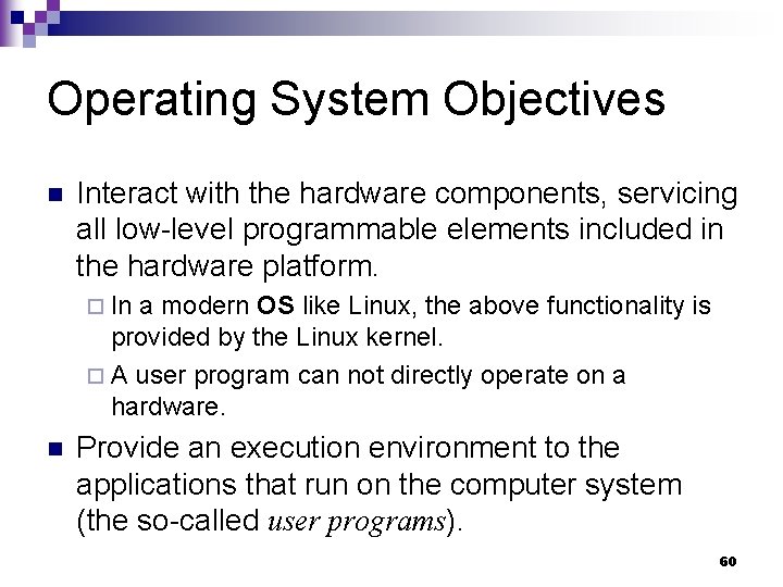Operating System Objectives n Interact with the hardware components, servicing all low-level programmable elements