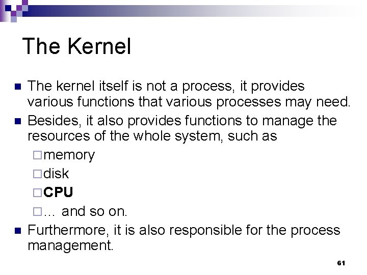 The Kernel n n n The kernel itself is not a process, it provides