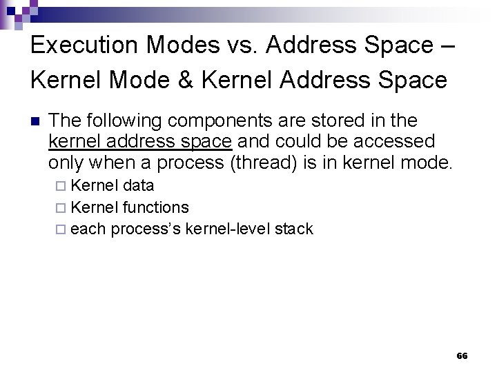Execution Modes vs. Address Space – Kernel Mode & Kernel Address Space n The