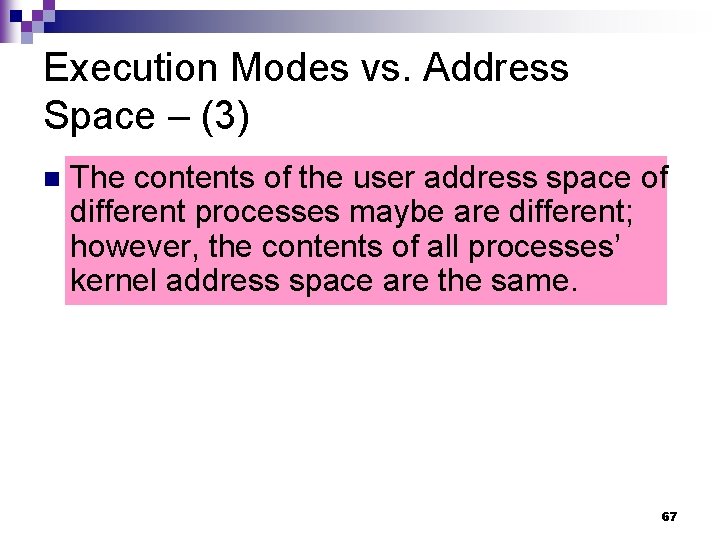 Execution Modes vs. Address Space – (3) n The contents of the user address