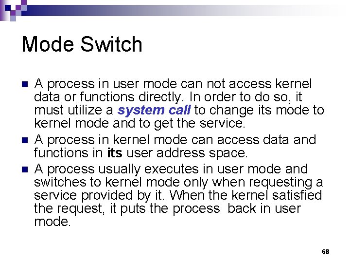 Mode Switch n n n A process in user mode can not access kernel